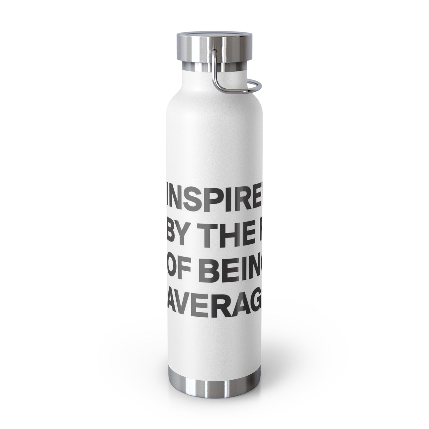 Inspire by the fear of Being Average Copper Vacuum Insulated Bottle, 22oz