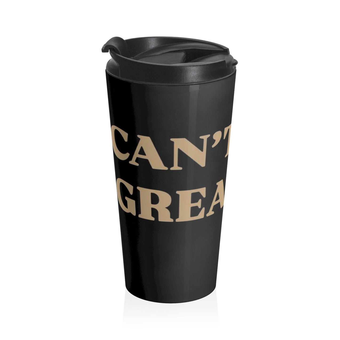 CANT RUSH GREATNESS Stainless Steel Travel Mug