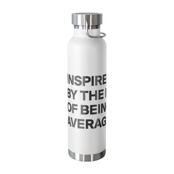 Inspire by the fear of Being Average Copper Vacuum Insulated Bottle, 22oz