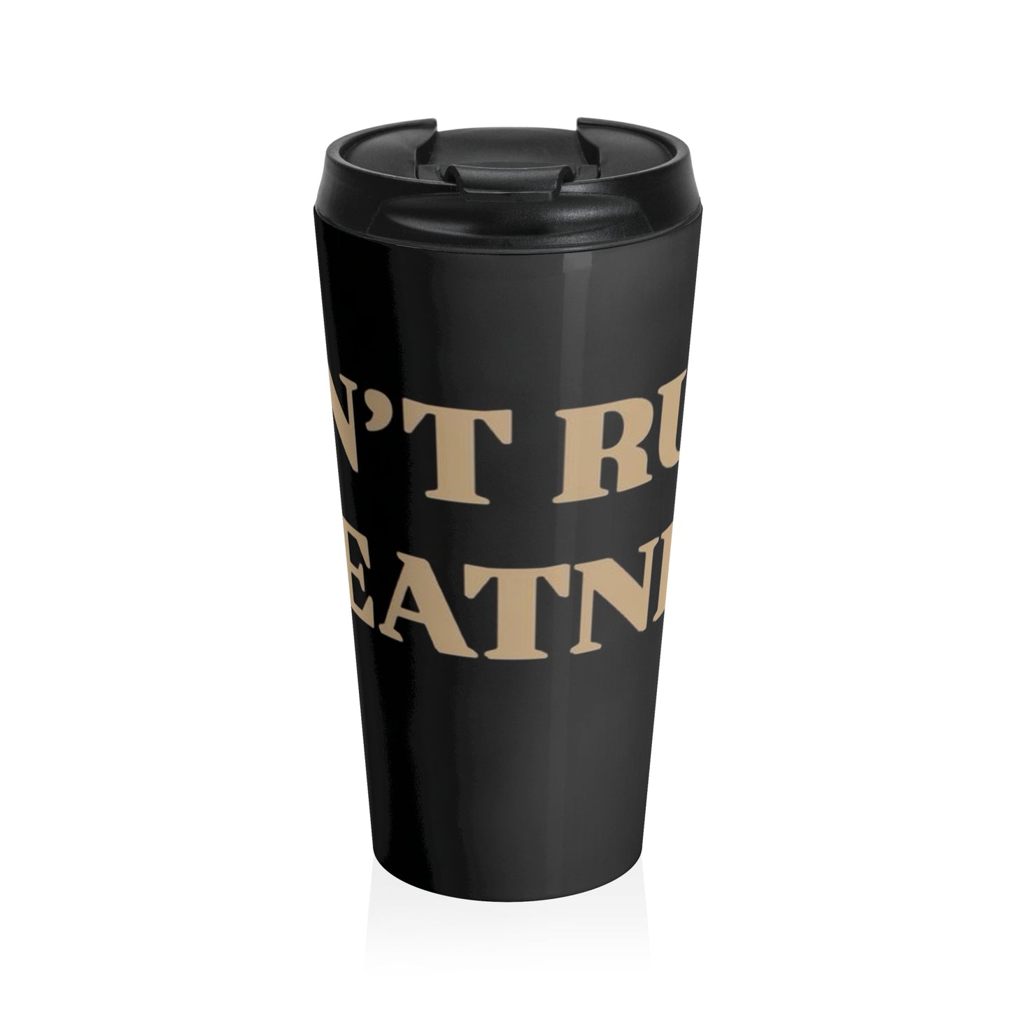 CANT RUSH GREATNESS Stainless Steel Travel Mug